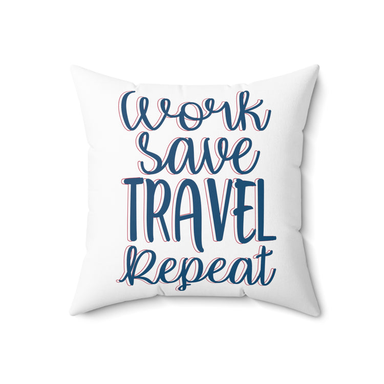 work save travel repeat light Spun Polyester Square Pillow