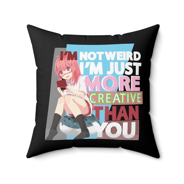 Im Not Weird Im Just More Creative Than You Spun Polyester Square Pillow