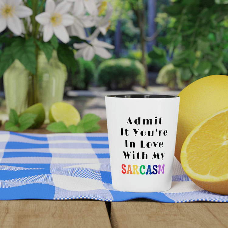 Shot Glass Party Ceramic Tequila Funny Saying Admit It You're In Love With My Sarcasm Gag Novelty Women Men Sayings