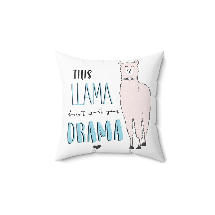 This Llama doesn't want your drama Spun Polyester Square Pillow