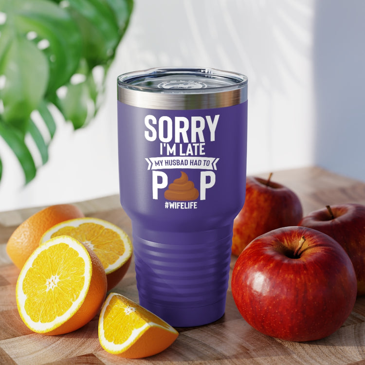 30oz Tumbler Stainless Steel Colors  Novelty Late My Husband Had To Poop Sarcasm Sayings Lover Hilarious Sardonic Ironic Spouse Catchphrase Lover