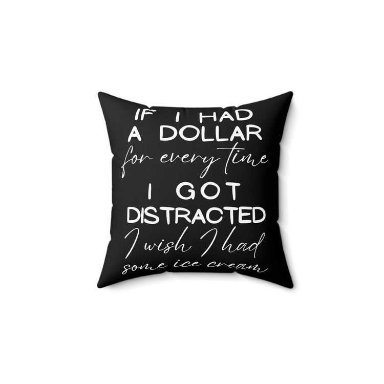 Funny Saying If I Had A Dollar For Everytime Icecream Gag Novelty Women Men Sayings Instrovert Sassy Sarcasm Pun Spun Polyester Square Pillow