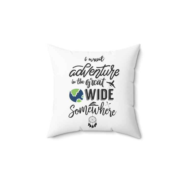 I Want Adventure In A Great Wide Somewhere Spun Polyester Square Pillow