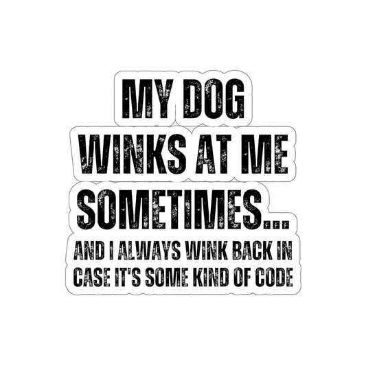 Sticker Decal Humorous Dog Winks At Me Sometimes Women Men Humors Wife Husband Mom Father Sarcasm Pet