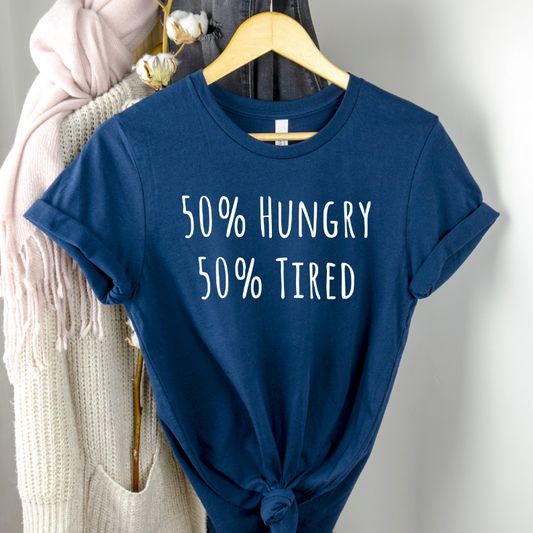 50% Hungry Tired Mom Shirt