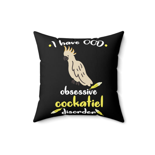 Humorous OCD Cockatiel Birds Enthusiasts Hilarious Ornithologists Sayings Men Women T Shirt Spun Polyester Square Pillow