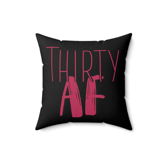 Thirty AF Men Women 30th Birthday Spun Polyester Square Pillow