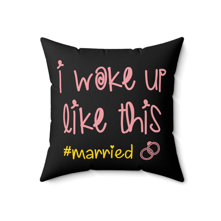 I Woke Up Like This #married Just Married Clothing Spun Polyester Square Pillow