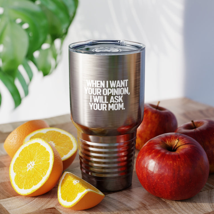 30oz Tumbler Stainless Steel Colors Funny I'll Ask Your Mom's Opinion Sassiest Statements Saying Novelty Asking