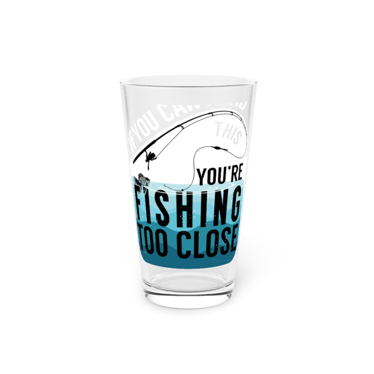 Beer Glass Pint 16oz  Funny Retro If You Can Read This You're Fishing Too Close Men Women Shirt