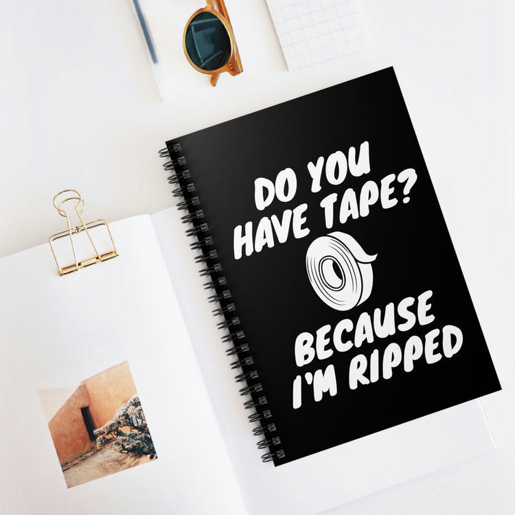 Spiral Notebook Funny Saying Have Tape Because I'm Ripped Workout Men Women  Mom Father Sarcasm