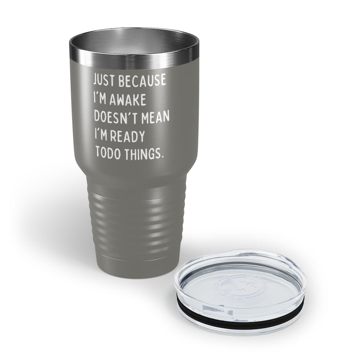 30oz Tumbler Stainless Steel Colors Hilarious Just Cause I'm Waked Introverted Statements Pun Funny Tiredly Awoken