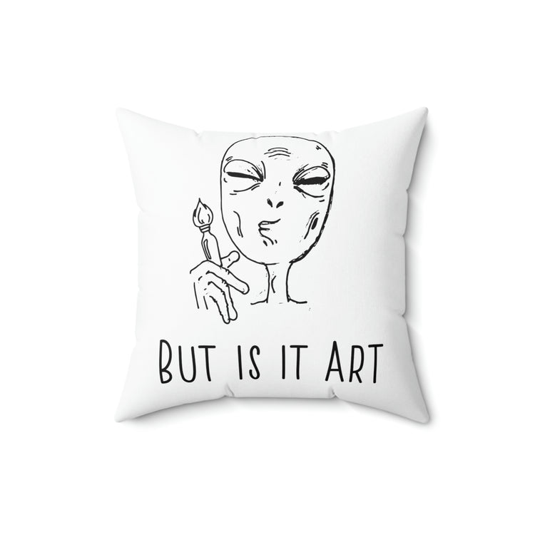 But Is It Art Alien Spun Polyester Square Pillow