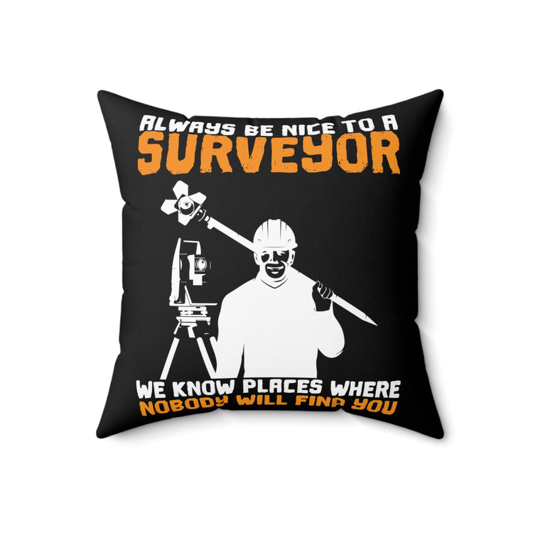 Humorous Treating Surveyors Nicely Sayings Tee Shirt Gift | Funny We Know Hidden Places Gag Men Women T Shirt Spun Polyester Square Pillow