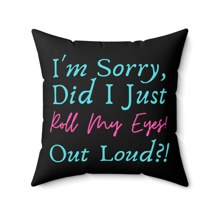 Humorous Roll My Eyes Out Loud Sassy Sayings Hilarious Introverts Annoyance Men Women T Shirt Spun Polyester Square Pillow