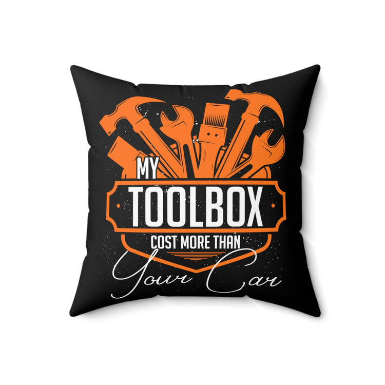 Hilarious My Toolbox Costs More Than Your Car Machinist Humorous Automobile Expert Technician Repairmen Spun Polyester Square Pillow