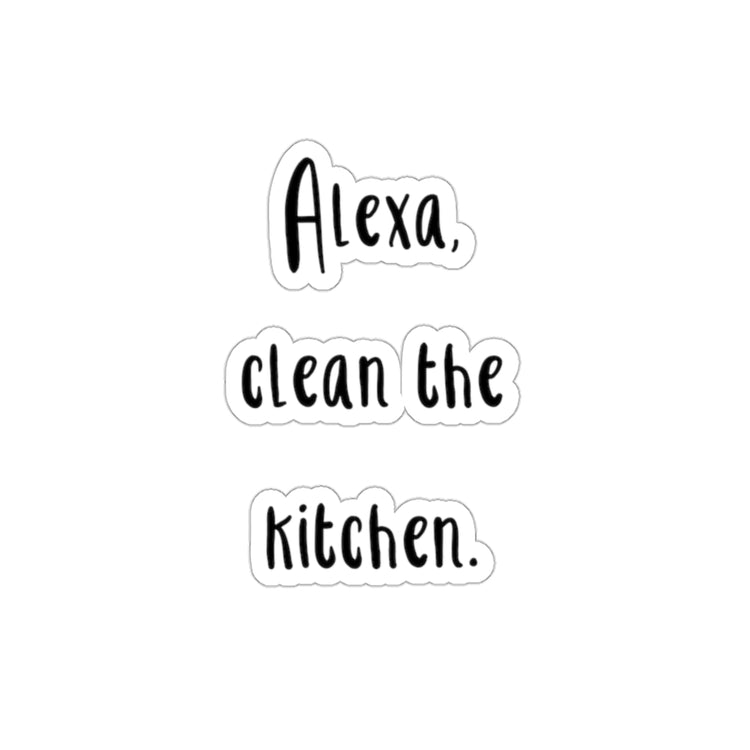 Sticker Decal Alexa Clean The Kitchen Boy Mom Stickers For Laptop Car