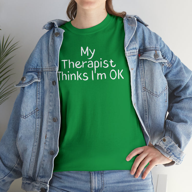 Shirt Funny My Therapist Thinks I'm Ok Psychiatrist Counseling Novelty Mental Stability T-Shirt Unisex Heavy Cotton Tee