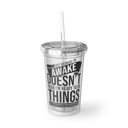 16oz Plastic Cup Novelty Just Because I'm Awake Sarcastic Mockeries Sayings Humorous Sarcasm Introverts Sayings