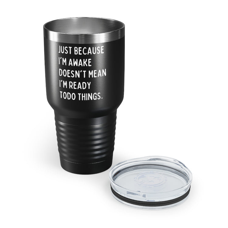 30oz Tumbler Stainless Steel Colors Hilarious Just Cause I'm Waked Introverted Statements Pun Funny Tiredly Awoken