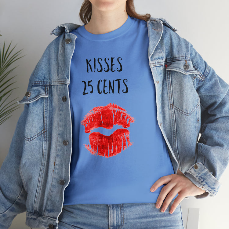 Shirt Funny Kisses 25 Cents Kiss | Valentines Day | Sassy  | Cute Unique Sarcasm Gift T- Shirt Unisex Heavy Cotton Tee