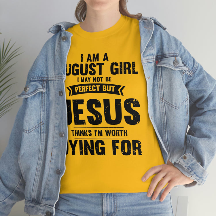 Humorous Imperfect August Girl But He Thinks She's Valuable Novelty Christians Woman Girl Religious Believer  Unisex Heavy Cotton Tee