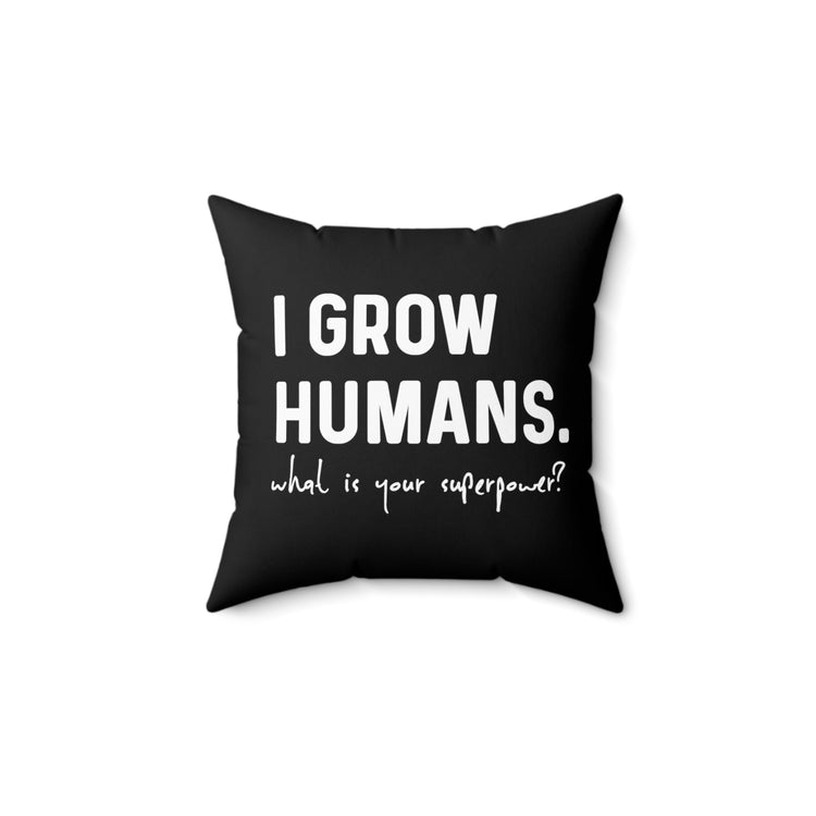 I Grow Humans What Is Your Superpower? Future Mom Spun Polyester Square Pillow