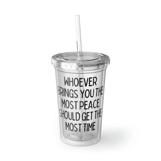 16oz Plastic Cup Humorous  Saying Who Bring You Peace Should Get Most Women Men Mom Fathers Supportive Wife Statement