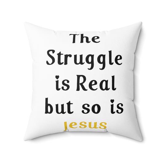 The Struggle Is Real But So Is Jesus Spun Polyester Square Pillow