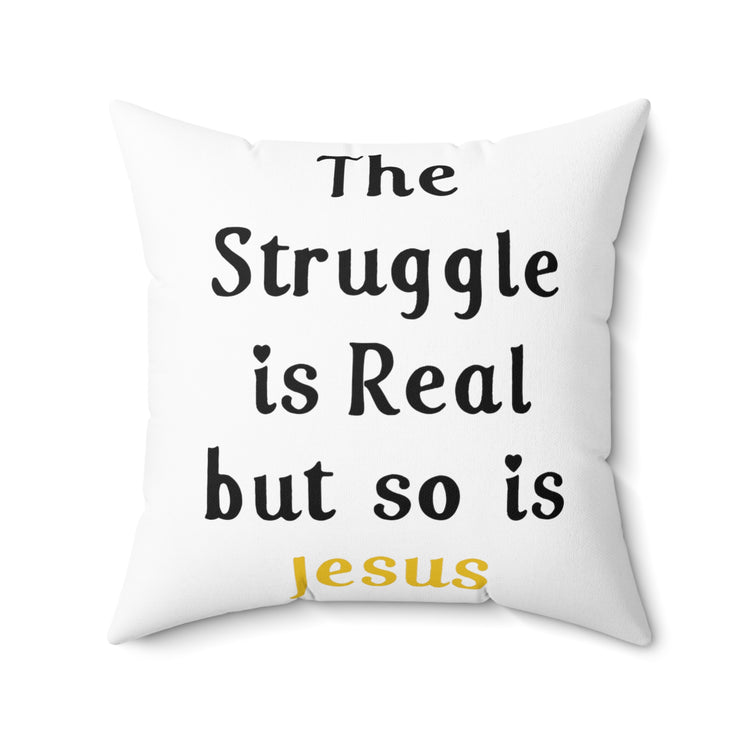 The Struggle Is Real But So Is Jesus Spun Polyester Square Pillow