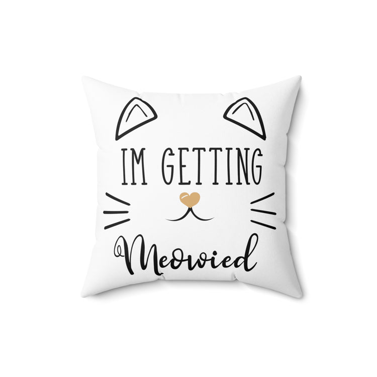 'm Getting Meowied Future Mr Im Getting Married Spun Polyester Square Pillow