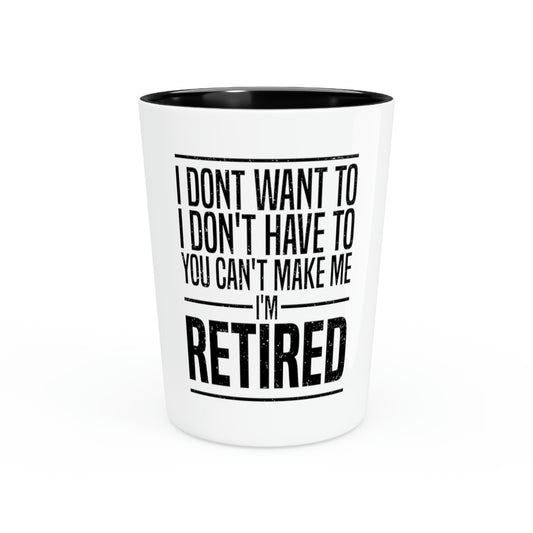 Shot Glass Party Ceramic Tequila Humorous Retirees Concerns Sarcastic Funny Retired Grandfathers Veteran Sarcasm Pun