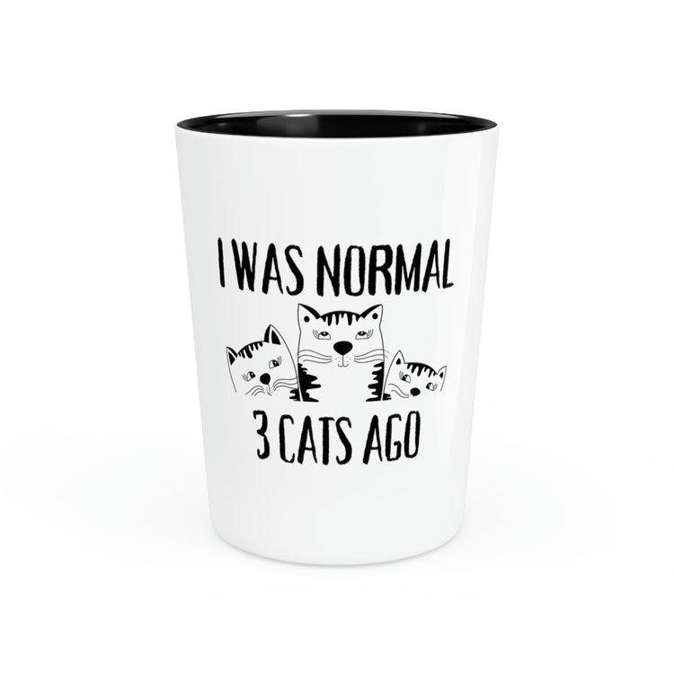 Shot Glass Party Ceramic Tequila Funny Saying I was Normal 3 Cats Ago Pun Mom Cat Lover Novelty Wife Sarcastic Cats