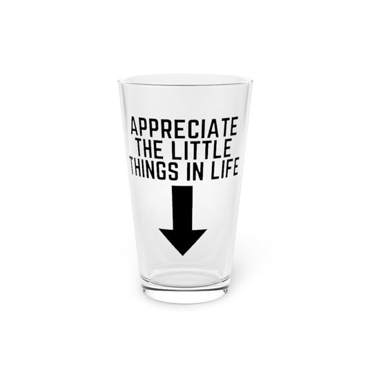 Beer Glass Pint 16oz  Hilarious Appreciate Little Thing Men Comical Sayings Lover Humorous Unmarried