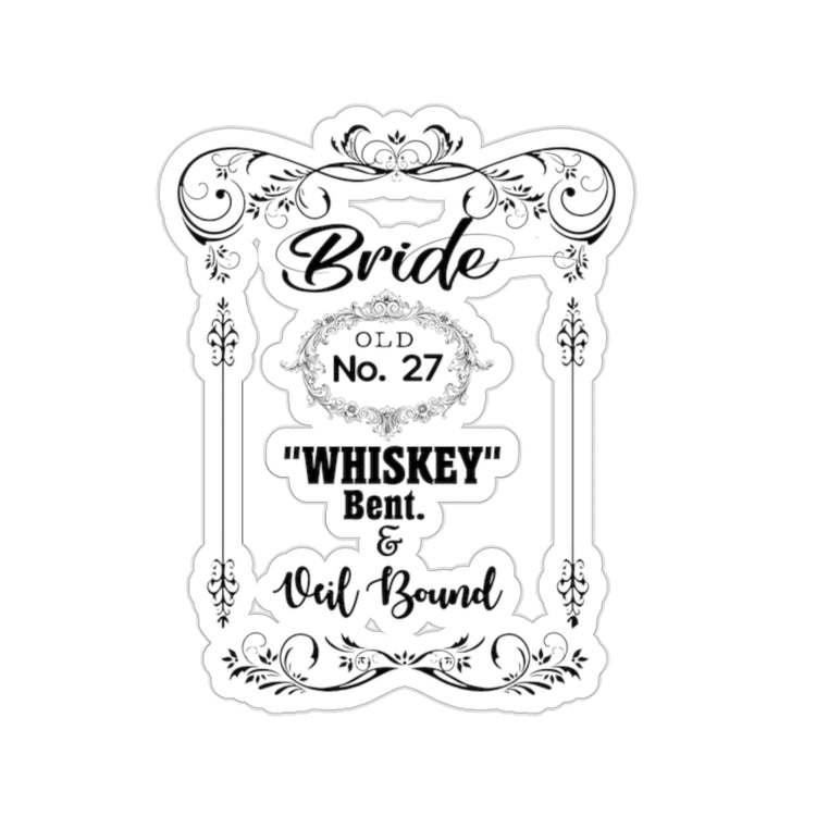 Sticker Decal Funny Bridal Drinking Bachelorettes Wedding Bride Humorous Bridesmaids Partying Sayings Whiskey