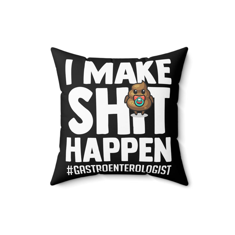 Novelty Make Shit Happen Gastroenterologist Gastroenterology Humorous Digestive System Medical Expert Doctor Spun Polyester Square Pillow