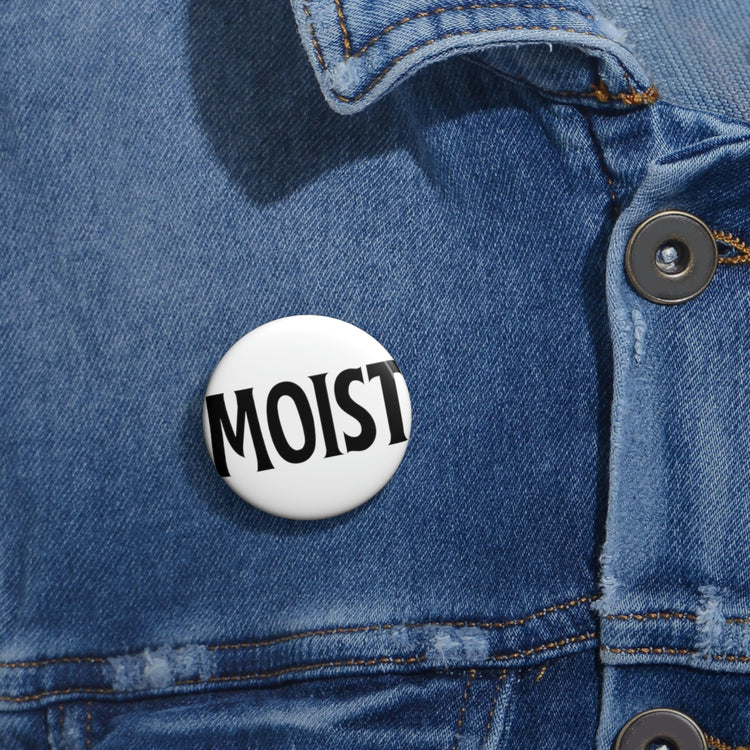 Funny Pinback Button Pin Badge Moist Sarcastic Men Women Pun Sarcasm Statement Hilarious Hubbies Ironic Marriage