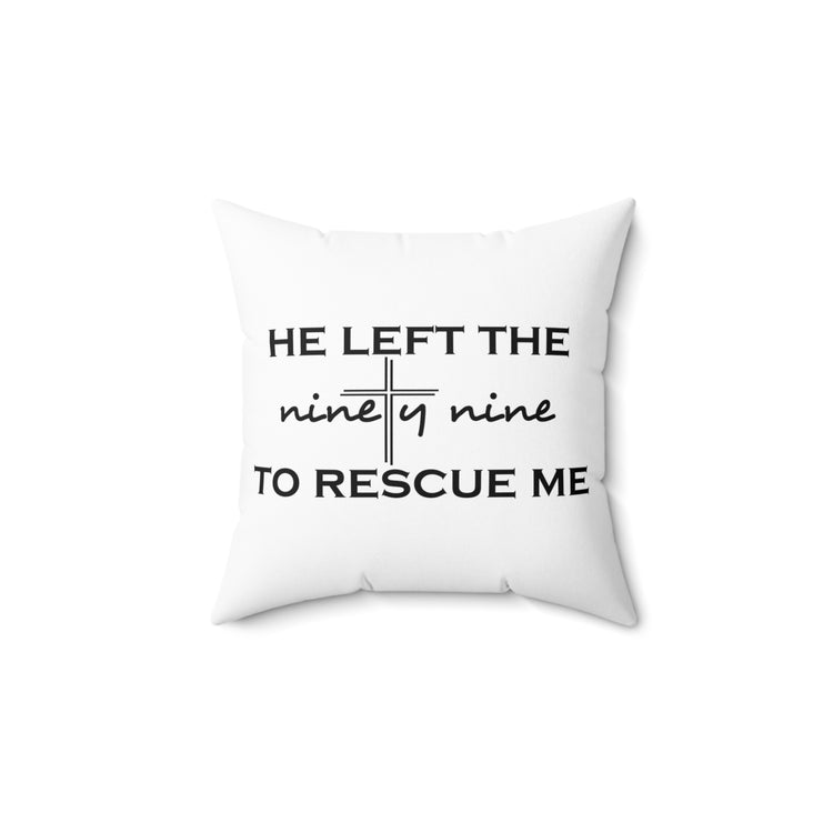 He Left The Ninety Nine To Rescue Me Jesus Spun Polyester Square Pillow