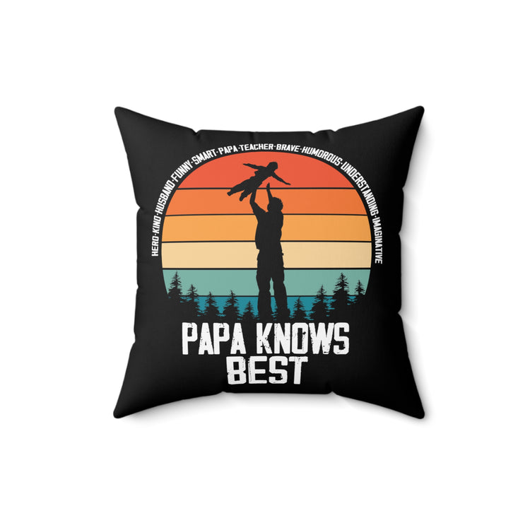 Hilarious Papa Knows Good Dad Qualities Outfit Enthusiast Humorous Responsible Daddy Parental Attitudes Fan Spun Polyester Square Pillow