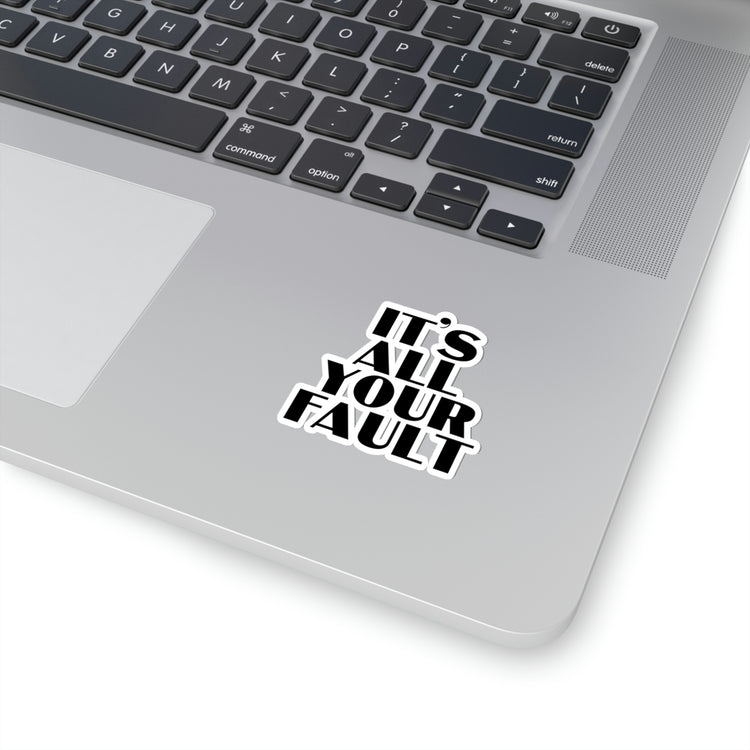 Sticker Decal Funny Saying It's All Your Fault Introvert Sassy Gag Sacastic Novelty  Husband Mom Father Wife