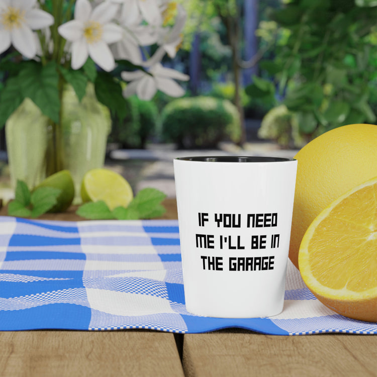 Shot Glass Party Ceramic Tequila Humorous Sayings If You Need Me I'll be in the Garage Hobby  Novelty Women Men Sayings