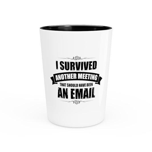 Shot Glass Party Ceramic Tequila Funny Surviving Another Virtual Office Meetings Statements Novelty Remotely Emailing Working Mockery