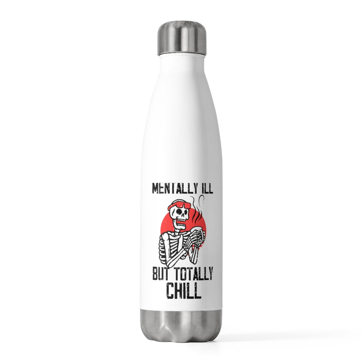 20oz Insulated Bottle Hilarious Mentally Ill But Totally Chilly Coffee Enthusiast Humorous All