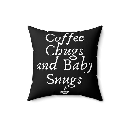 Novelty Coffee Chugs And Baby Snugs Mommas Humorous Parenting Realities Men Women T Shirts Spun Polyester Square Pillow