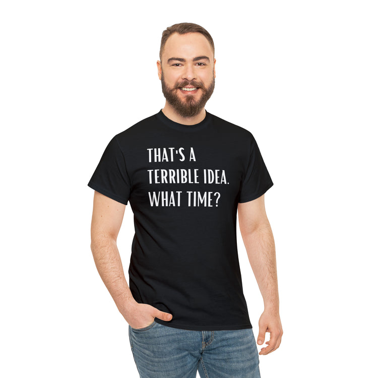 Shirt Funny Those Are Terrible Ideas Party Unique Pun Hilarious Interactive Socializing T-Shirts Unisex Heavy Cotton Tee