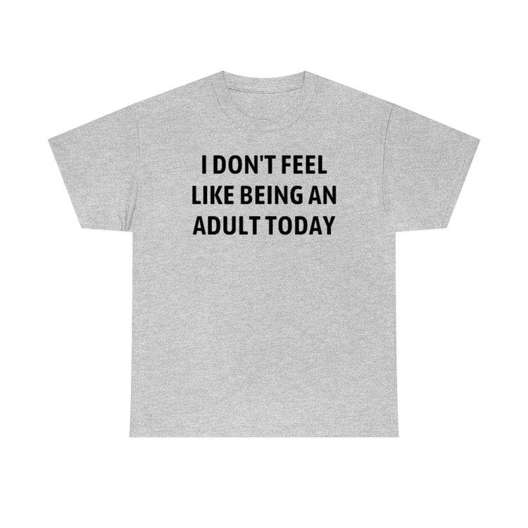 Funny Don't Feel Like A Adult Today Sarcasm Sayings Dad Hilarious Sarcastic