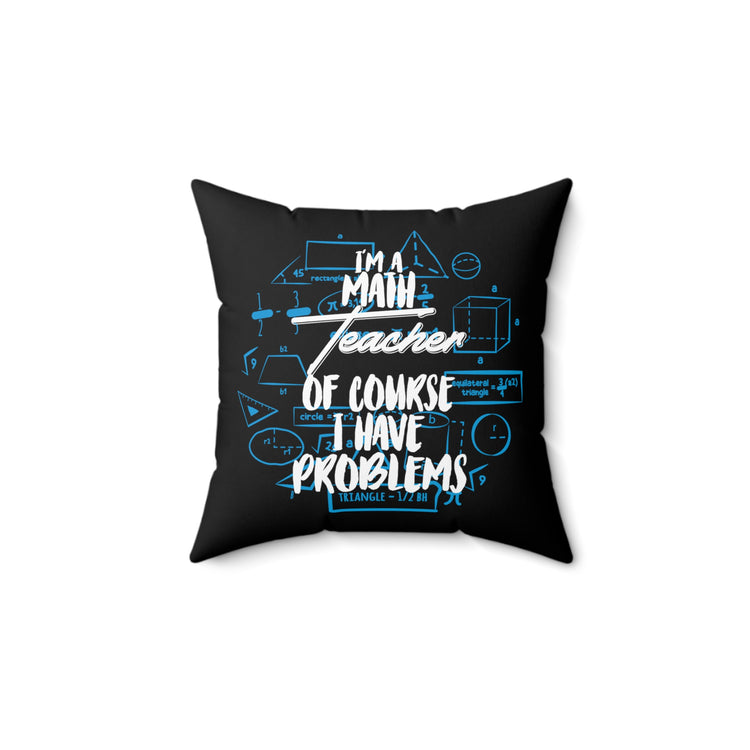 Novelty Math Professors Of Course Have Probs Funny Trigonometry Statistics Men Women T Shirt Spun Polyester Square Pillow