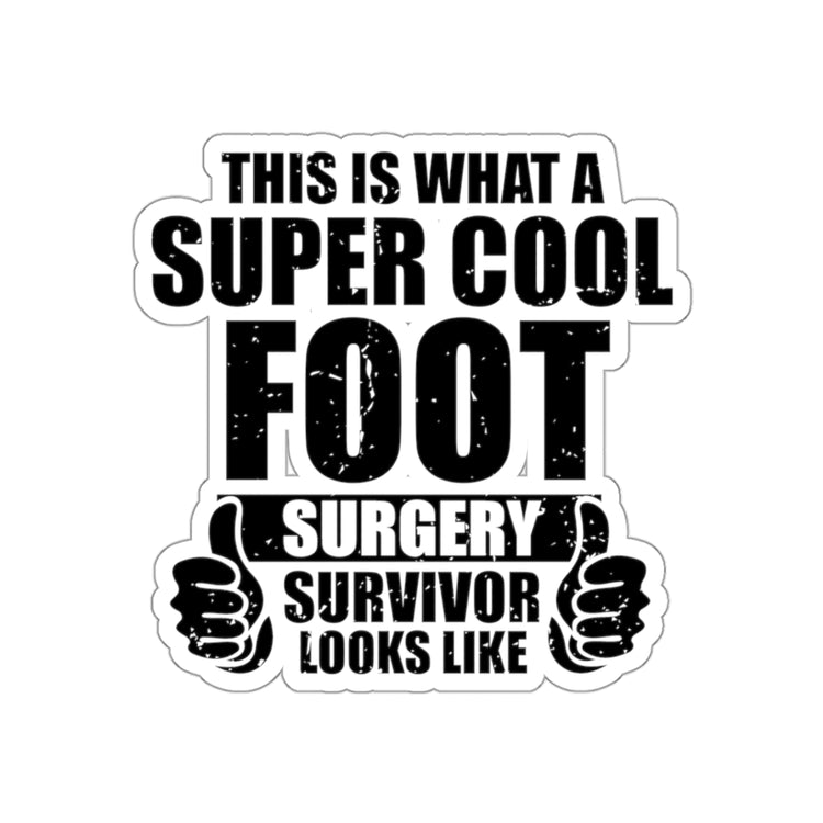Sticker Decal  Hilarious Injured Person Hurt Surgery Healing Surgery Pun Humorous Foot Fracture Sayings Sarcasm Motivated