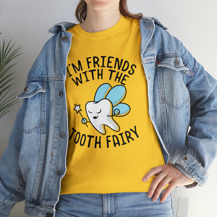 Shit Funny I'm Friends With Tooth Fairy Magic Dentists Encouraging health Dental T-Shirt Unisex Heavy Cotton Tee