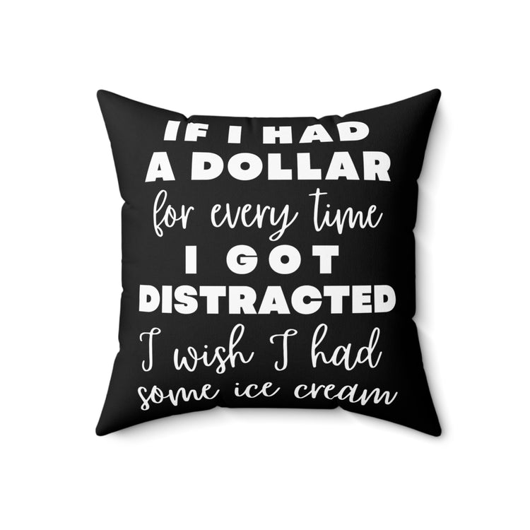 Funny Saying If I Had A Dollar For Everytime Icecream Gag Novelty Women Men Sayings Instrovert Sassy Sarcasm Pun  Spun Polyester Square Pillow